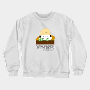 Warning: Gardening can become obsessive. Crewneck Sweatshirt